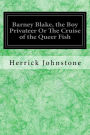 Barney Blake, the Boy Privateer Or The Cruise of the Queer Fish