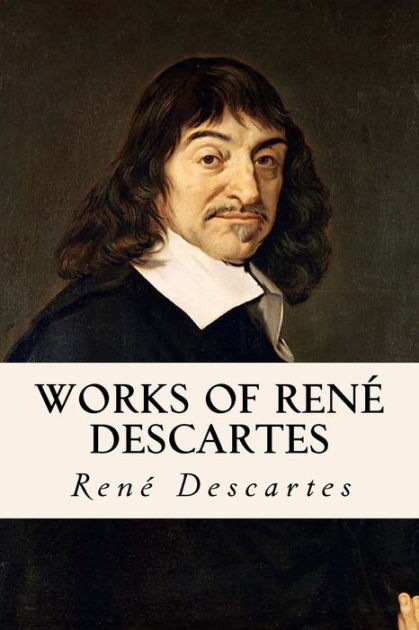 the life and work of descartes a french philosopher Life and thought of rené descartes a work which descartes had virtually completed by 1633 the french philosopher sent a letter of complaint to the. the life and work of descartes a french philosopher Life and thought of rené descartes a work which descartes had virtually completed by 1633 the french philosopher sent a letter of complaint to the.