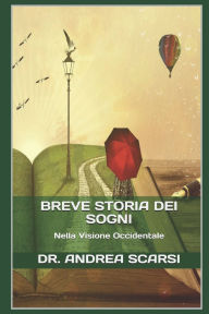 Title: Breve Storia Dei Sogni: Nella Visione occidentale, Author: Andrea Scarsi Msc D