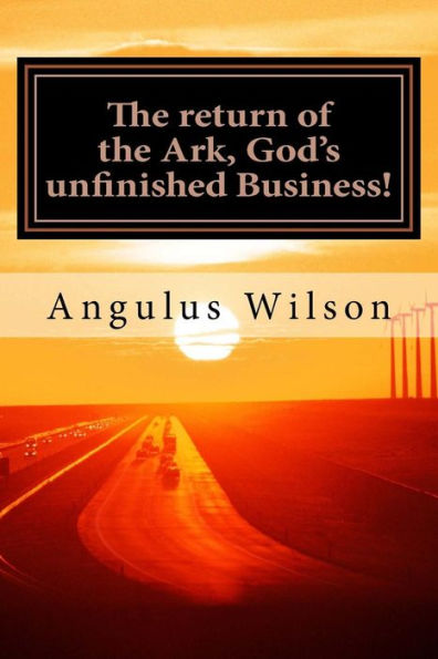 The return of the Ark, God's unfinished Business!: A Sermon from Dr. Angulus Wilson