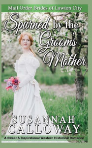 Title: Spurned by the Groom's Mother, Author: Susannah Calloway