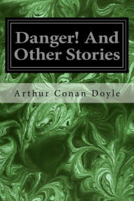 Title: Danger! And Other Stories, Author: Arthur Conan Doyle
