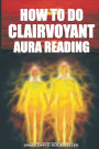 How to Do Clairvoyant Aura Reading