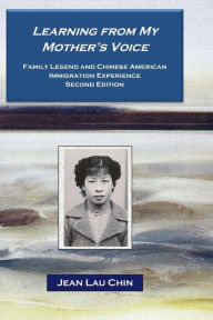 Title: Learning from My Mother's Voice: Family Legend and the Chinese American Experience, Author: Jean Lau Chin