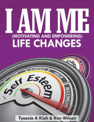 Title: I AM ME (Motivating and Empowering): Life Changes, Author: Kim Wilson