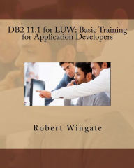 Title: DB2 11.1 for LUW: Basic Training for Application Developers, Author: Robert Wingate