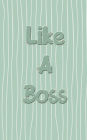 Like A Boss: 200 Lined Pages in Perfect 5x8 Size-Use at Work, School, Home-White Paper-Perfect Gift