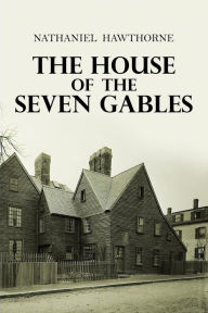 Title: The House of the Seven Gables, Author: Nathaniel Hawthorne