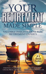 Title: Your Retirement Made Simple: Valuable Insights from Real Retirement Experts, Author: Crfa Csa Chuck Price