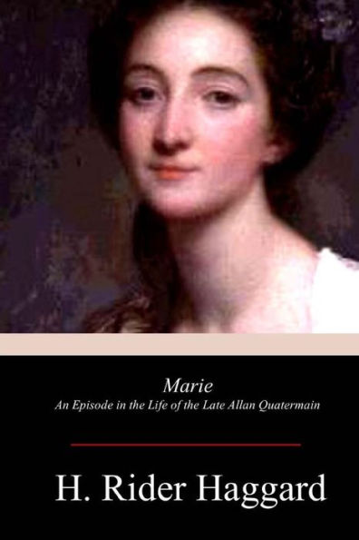 Marie: An Episode in the Life of the Late Allan Quatermain