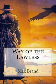 Title: Way of the Lawless, Author: Max Brand