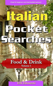 Title: Italian Pocket Searches - Food & Drink - Volume 1: A set of word search puzzles to aid your language learning, Author: Erik Zidowecki