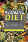 Alkaline Diet: The Ultimate Alkaline Diet Cookbook to Eat Well, Lose Weight & Reclaim Your Health