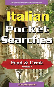 Title: Italian Pocket Searches - Food & Drink - Volume 5: A set of word search puzzles to aid your language learning, Author: Erik Zidowecki