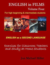 Title: English in Films: Volume Four: ESL Exercises for Teachers and Home Study, Author: Jon Michael Miller Ph D