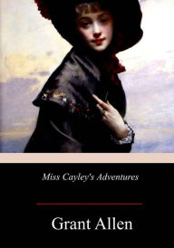 Title: Miss Cayley's Adventures, Author: Grant Allen