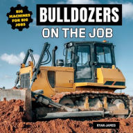 Title: Bulldozers on the Job, Author: Ryan James