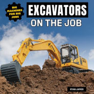 Title: Excavators on the Job, Author: Ryan James