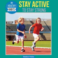 Title: Stay Active to Stay Strong, Author: Madison Parker