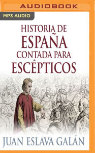 Title: Historia de España contada para escépticos (Narración en Castellano), Author: Juan Eslava Galán