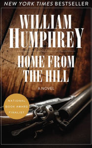Title: Home from the Hill: A Novel, Author: William Humphrey