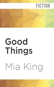Title: Good Things, Author: Mia King