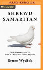 Shrewd Samaritan: Faith, Economics, and the Road to Loving Our Global Neighbor