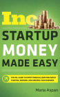 Startup Money Made Easy: The Inc. Guide to Every Financial Question About Starting, Running, and Growing Your Business