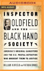 Inspector Oldfield and the Black Hand Society: America's Original Gangsters and the U.S. Postal Detective Who Brought Them to Justice