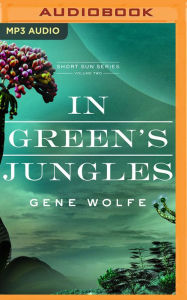 Title: In Green's Jungles, Author: Gene Wolfe