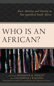 Title: Who Is an African?: Race, Identity, and Destiny in Post-apartheid South Africa, Author: Marshall W. Murphree