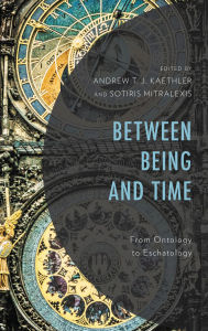 Title: Between Being and Time: From Ontology to Eschatology, Author: Matthew Baker