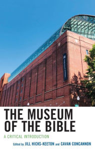 Title: The Museum of the Bible: A Critical Introduction, Author: Jill Hicks-Keeton