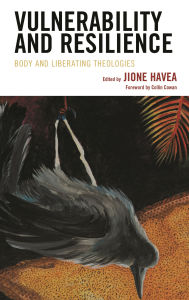 Title: Vulnerability and Resilience: Body and Liberating Theologies, Author: Collin Cowan