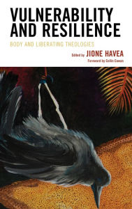 Title: Vulnerability and Resilience: Body and Liberating Theologies, Author: Jione Havea