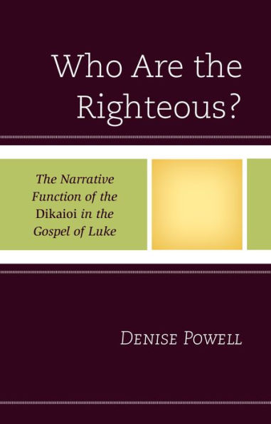 Who Are the Righteous?: The Narrative Function of the Dikaioi in the Gospel of Luke
