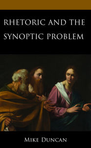 Title: Rhetoric and the Synoptic Problem, Author: Mike Duncan