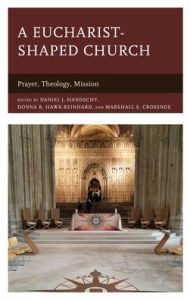 Title: A Eucharist-shaped Church: Prayer, Theology, Mission, Author: Daniel J. Handschy