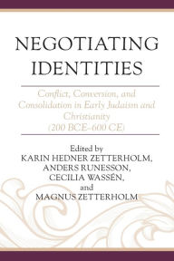 Title: Negotiating Identities: Conflict, Conversion, and Consolidation in Early Judaism and Christianity (200 BCE-600 CE), Author: Karin Hedner Zetterholm