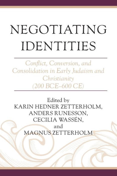 Negotiating Identities: Conflict, Conversion, and Consolidation in Early Judaism and Christianity (200 BCE-600 CE)