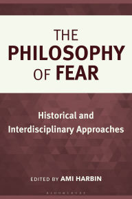 Title: The Philosophy of Fear: Historical and Interdisciplinary Approaches, Author: Ami Harbin