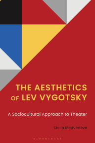 Title: The Aesthetics of Lev Vygotsky: A Sociocultural Approach to Theater, Author: Stella Medvedeva