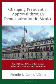 Title: Changing Presidential Approval through Democratization in Mexico: The Different Effects of Corruption Before and After the 2000 Transition, Author: Ricardo R. Gómez-Vilchis