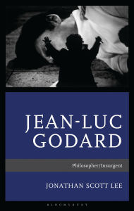 Title: Jean-Luc Godard: Philosopher/Insurgent, Author: Jonathan Scott Lee