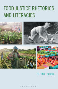 Title: Food Justice Rhetorics and Literacies, Author: Eileen E. Schell