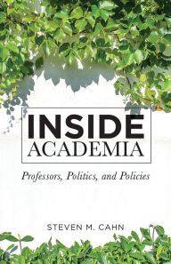 Title: Inside Academia: Professors, Politics, and Policies, Author: Steven M Cahn