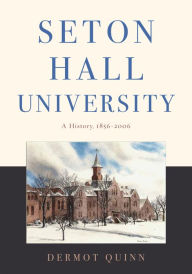Title: Seton Hall University: A History, 1856-2006, Author: Dermot Quinn