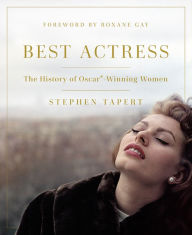 Title: Best Actress: The History of Oscar®-Winning Women, Author: Stephen Tapert