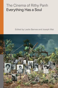 Title: The Cinema of Rithy Panh: Everything Has a Soul, Author: Leslie Barnes