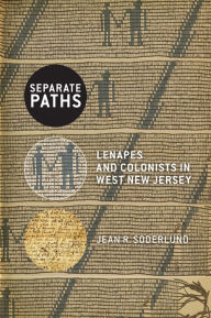 Title: Separate Paths: Lenapes and Colonists in West New Jersey, Author: Jean R. Soderlund